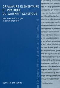 Grammaire élémentaire et pratique du sanskrit classique : avec exercices corrigés et textes expliqués