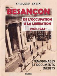 Besançon : de l'occupation à la libération, 1940-1944 : témoignages et documents inédits