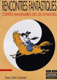 Rencontres fantastiques : contes imaginaires des Six Dynasties