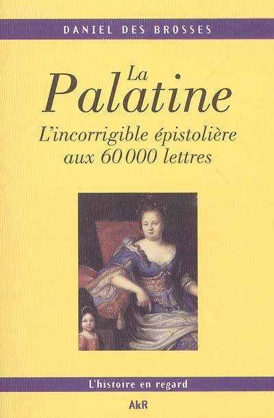 La Palatine : l'incorrigible épistolière aux 60.000 lettres