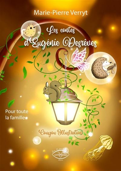 Les contes d'Eugénie Desrêves : pour toute la famille