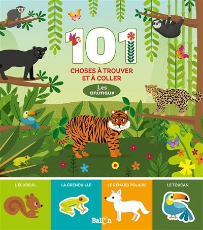 Les animaux : 101 choses à trouver et à coller