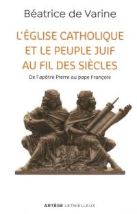 L'Eglise catholique et le peuple juif au fil des siècles : de l'apôtre Pierre au pape François