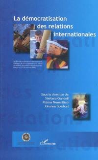 La démocratisation des relations internationales : actes du Colloque international Ethique de la coopération et démocratisation des relations internationales, Bergamo, du 23 au 25 octobre 2008)