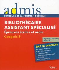 Bibliothécaire assistant spécialisé : épreuves écrites et orale : catégorie B