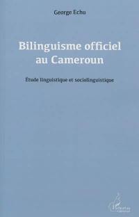 Bilinguisme officiel au Cameroun : étude linguistique et sociolinguistique