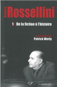 Roberto Rossellini. Vol. 1. De la fiction à l'histoire