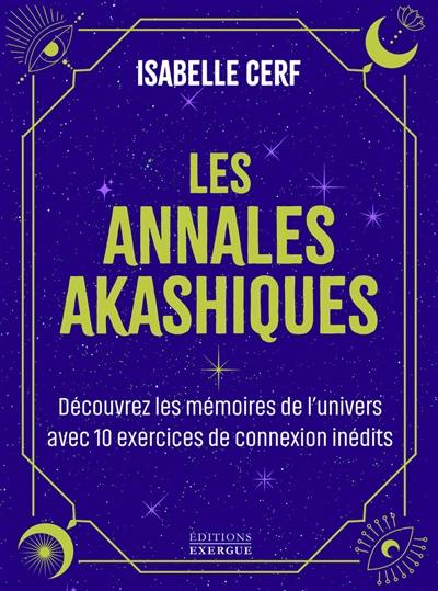 Les annales akashiques : découvrez les mémoires de l'univers avec 10 exercices de connexion inédits