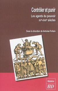 Contrôler et punir : les agents du pouvoir : XVe-XVIIIe siècles