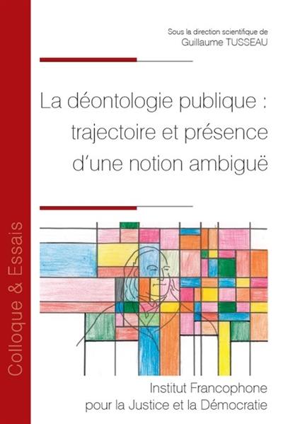 La déontologie publique : trajectoire et présence d'une notion ambiguë