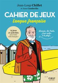 Cahier de jeux langue française : 75 jeux et activités pour tester votre français !