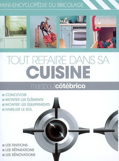 Tout refaire dans sa cuisine : mini-encyclopédie du bricolage