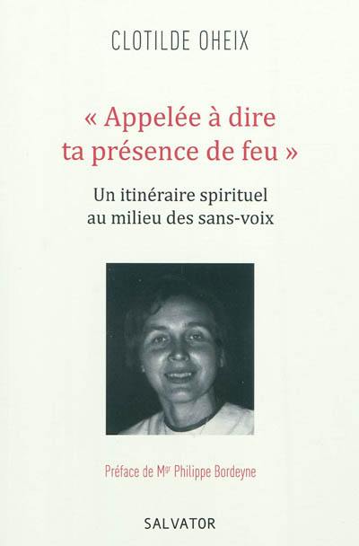 Appelée à dire ta présence de feu : un itinéraire spirituel au milieu des sans-voix