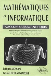 Mathématiques et informatique aux concours scientifiques : travaux dirigés, problèmes corrigés et exercices pour les classes de mathématiques supérieures et spéciales et les premiers cycles scientifiques des universités