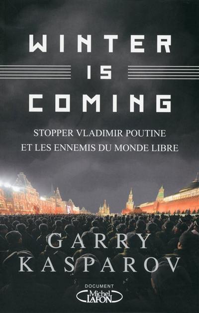 Winter is coming : stopper Vladimir Poutine et les ennemis du monde libre