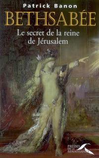 Bethsabée : le secret de la reine de Jérusalem