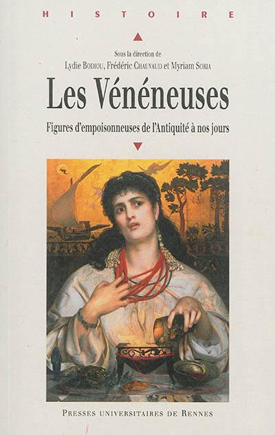 Les vénéneuses : figures d'empoisonneuses de l'Antiquité à nos jours