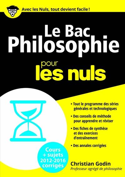 Le bac philosophie pour les nuls : cours + sujets 2012-2016 corrigés