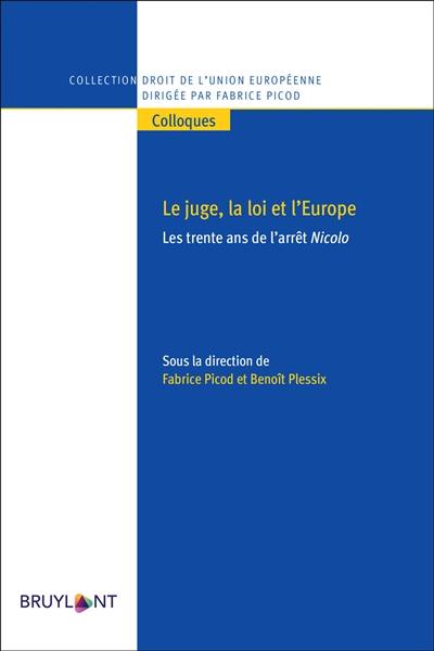 Le juge, la loi et l'Europe : les 30 ans de l'arrêt Nicolo