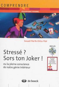 Stressé ? Sors ton joker ! ou La pleine conscience de notre génie intérieur