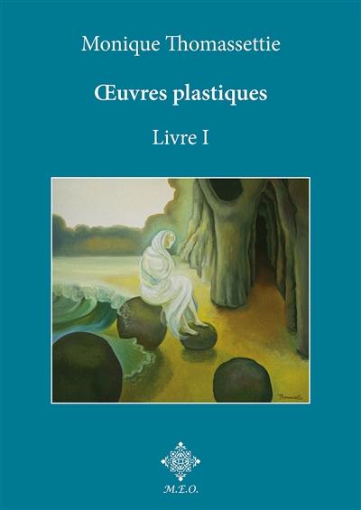 Oeuvres plastiques. Vol. 1. Oeuvres symbolistes et abstraites