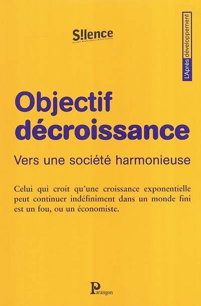 Objectif décroissance : vers une société harmonieuse