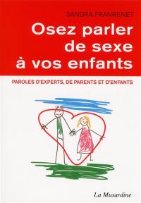 Osez parler de sexe à vos enfants : paroles d'experts, de parents et d'enfants