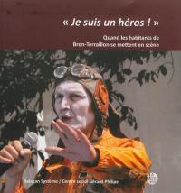 Je suis un héros ! : quand les habitants de Bron-Terraillon se mettent en scène