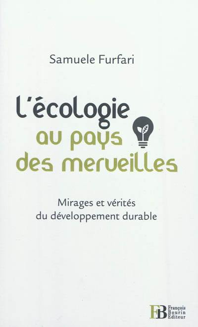 L'écologie au pays des merveilles : mirages et vérités sur le développement durable