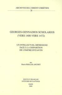 Georges-Gennadios Scholarios (vers 1400-vers 1472) : un intellectuel orthodoxe face à la disparition de l'Empire byzantin