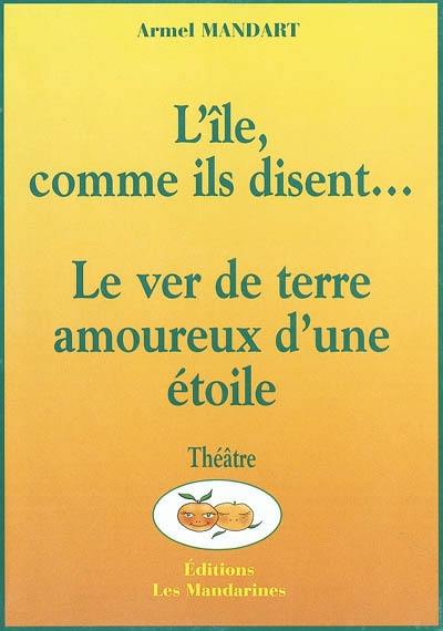 L'île comme ils disent.... Le ver de terre amoureux d'une étoile