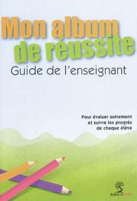 Mon album de réussite : guide de l'enseignant