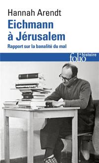 Eichmann à Jérusalem : rapport sur la banalité du mal