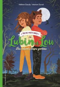 Lubin et Lou : les enfants loups-garous. Trois histoires de Lubin et Lou : les enfants loups-garous