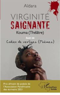 Virginité saignante : kouma : théâtre. Cahier de vertiges : poèmes