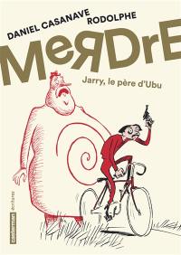 Merdre : Jarry, le père d'Ubu