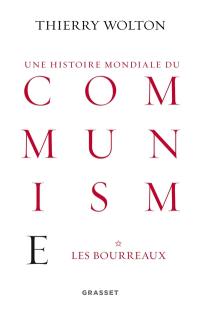 Une histoire mondiale du communisme : essai d'investigation historique. Vol. 1. Les bourreaux : d'une main de fer