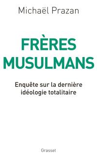 Frères musulmans : enquête sur la dernière idéologie totalitaire