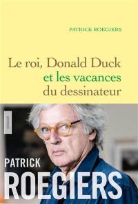 Le roi, Donald Duck et les vacances du dessinateur