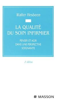 La qualité du soin infirmier : penser et agir dans une perspective soignante