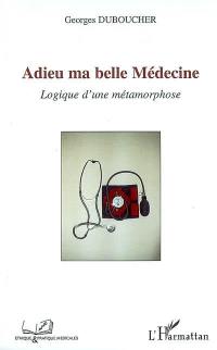 Adieu ma belle médecine : logique d'une métamorphose