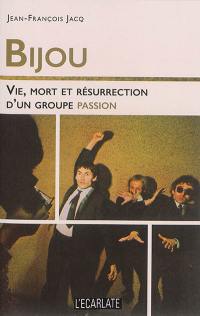 Bijou : vie, mort et résurrection d'un groupe passion