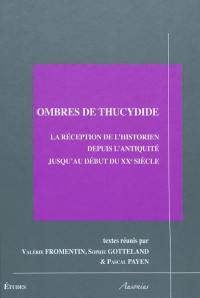 Ombres de Thucydide : la réception de l'historien depuis l'Antiquité jusqu'au début du XXe siècle : actes des colloques de Bordeaux, les 16-17 mars 2007, de Bordeaux, les 30-31 mai 2008 et de Toulouse, les 23-25 octobre 2008