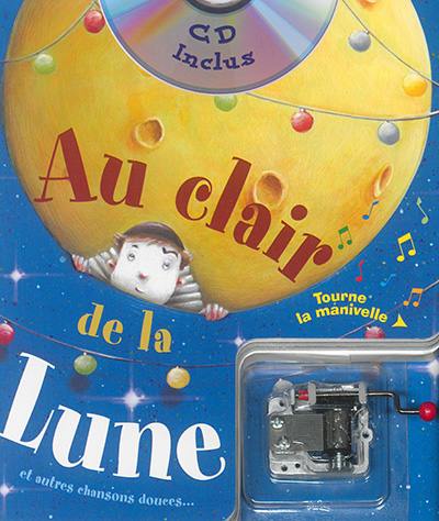 Au clair de la lune : et autres chansons douces...