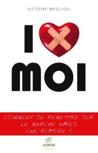 I love moi : comment se remettre sur le marché après une rupture !