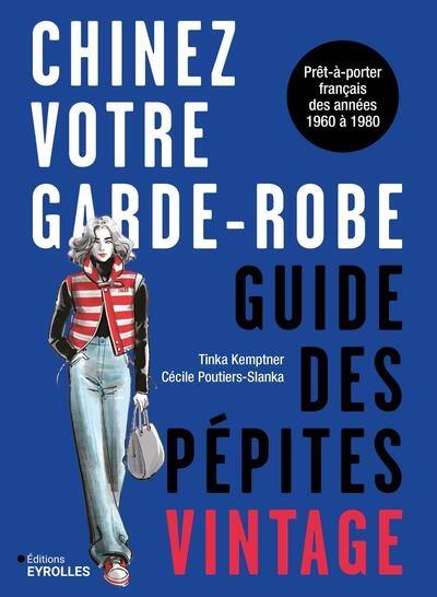 Chinez votre garde-robe : guide des pépites vintage : prêt-à-porter français des années 1960 à 1980