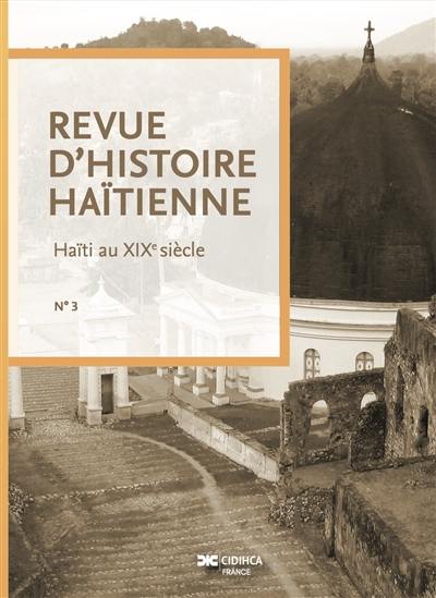 Revue d'histoire haïtienne, n° 3. Haïti au XIXe siècle