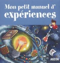 Mon petit manuel d'expériences : des supers idées pour faire des expériences en s'amusant !