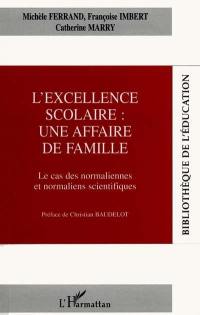 L'excellence scolaire : une affaire de famille : le cas des normaliennes et normaliens scientifiques