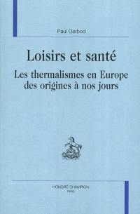 Loisirs et santé : les thermalismes en Europe des origines à nos jours